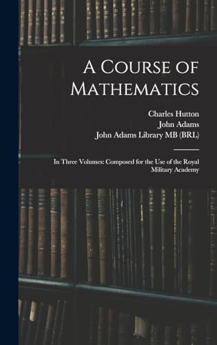 Immagine dell'editore per A Course of Mathematics: In Three Volumes: Composed for the use of the Royal Military Academy venduto da Ria Christie Collections