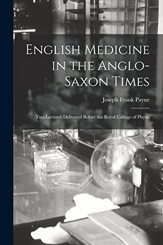 Imagen de archivo de English Medicine in the Anglo-Saxon Times; two Lectures Delivered Before the Royal College of Physic a la venta por GreatBookPrices