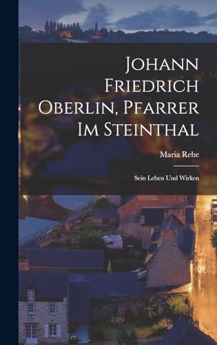 Stock image for Johann Friedrich Oberlin, Pfarrer im Steinthal: Sein Leben und Wirken for sale by THE SAINT BOOKSTORE