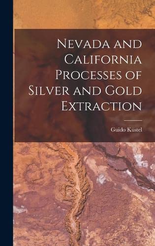 Stock image for Nevada and California Processes of Silver and Gold Extraction for sale by THE SAINT BOOKSTORE