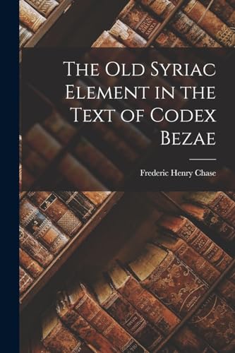 Imagen de archivo de The Old Syriac Element in the Text of Codex Bezae a la venta por PBShop.store US
