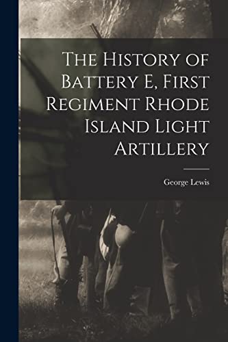 Immagine dell'editore per The History of Battery E, First Regiment Rhode Island Light Artillery venduto da Ria Christie Collections