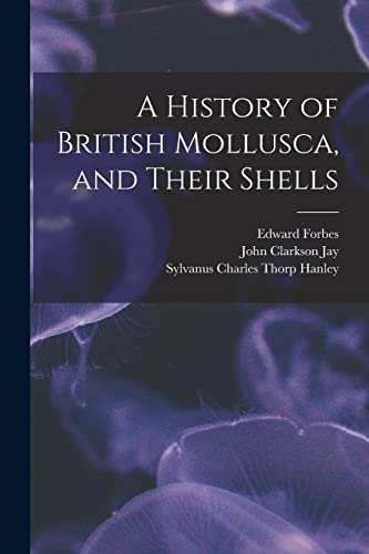 Stock image for A History of British Mollusca, and Their Shells for sale by PBShop.store US