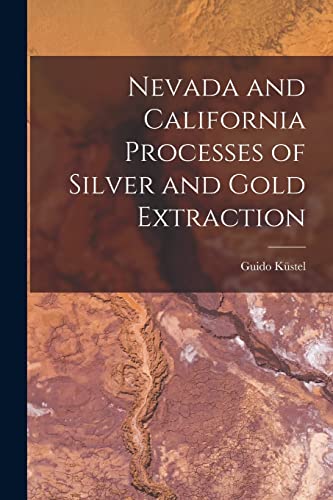 Stock image for Nevada and California Processes of Silver and Gold Extraction for sale by GreatBookPrices