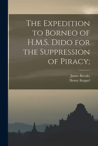Stock image for The Expedition to Borneo of H.M.S. Dido for the Suppression of Piracy; for sale by PBShop.store US