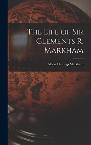 Imagen de archivo de The Life of Sir Clements R. Markham a la venta por PBShop.store US