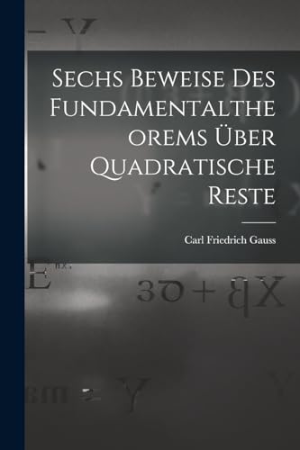 Beispielbild fr Sechs Beweise des Fundamentaltheorems ?ber Quadratische Reste zum Verkauf von PBShop.store US