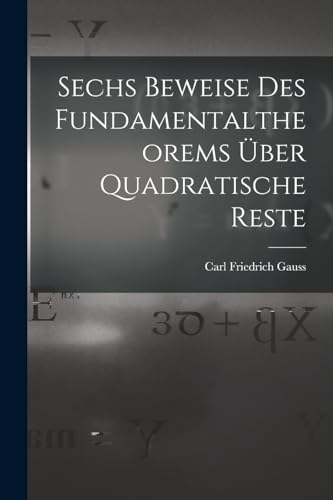 Stock image for Sechs Beweise des Fundamentaltheorems ?ber Quadratische Reste for sale by PBShop.store US