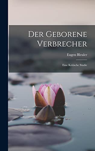 Imagen de archivo de Der Geborene Verbrecher: Eine Kritische Studie -Language: german a la venta por GreatBookPrices