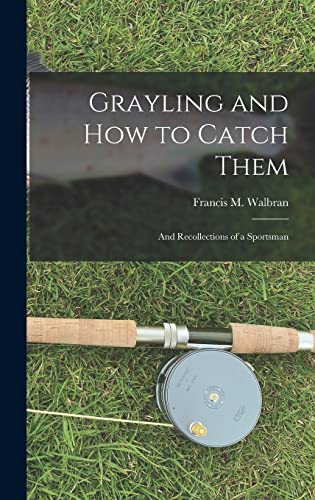 9781017109153: Grayling and How to Catch Them: And Recollections of a Sportsman