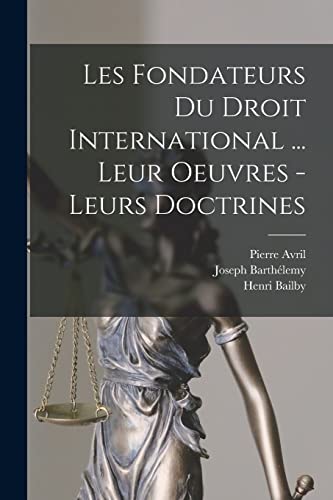 Imagen de archivo de Les fondateurs du droit international . leur oeuvres - leurs doctrines a la venta por PBShop.store US