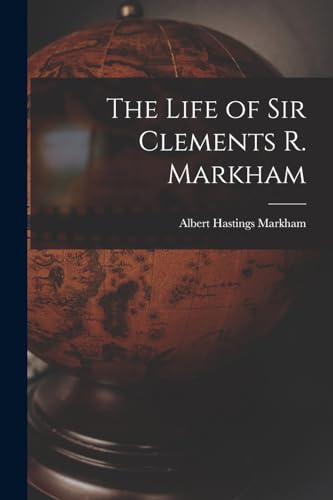 Imagen de archivo de The Life of Sir Clements R. Markham a la venta por PBShop.store US