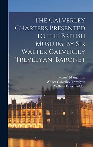 Stock image for The Calverley Charters Presented to the British Museum, by Sir Walter Calverley Trevelyan, Baronet for sale by NEWBOOKSHOP