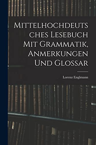 Imagen de archivo de Mittelhochdeutsches Lesebuch Mit Grammatik, Anmerkungen Und Glossar a la venta por PBShop.store US