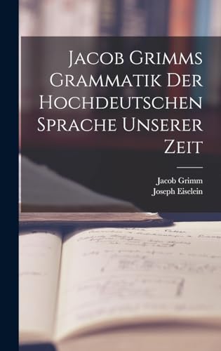 Beispielbild fr Jacob Grimms Grammatik Der Hochdeutschen Sprache Unserer Zeit zum Verkauf von THE SAINT BOOKSTORE