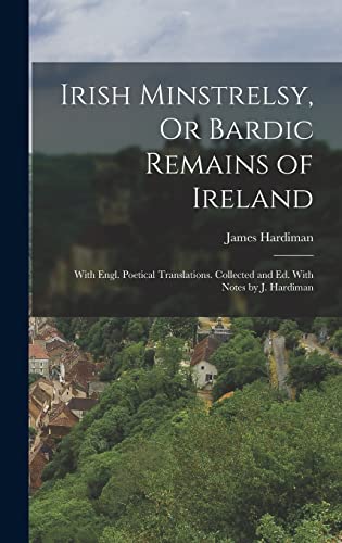 Stock image for Irish Minstrelsy, Or Bardic Remains of Ireland: With Engl. Poetical Translations. Collected and Ed. With Notes by J. Hardiman for sale by THE SAINT BOOKSTORE