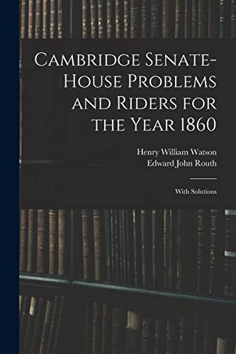 Stock image for Cambridge Senate-House Problems and Riders for the Year 1860: With Solutions for sale by THE SAINT BOOKSTORE