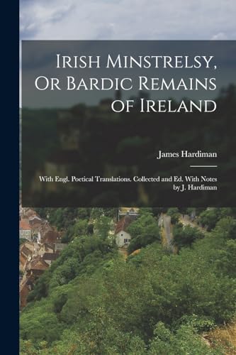 Stock image for Irish Minstrelsy, Or Bardic Remains of Ireland for sale by PBShop.store US