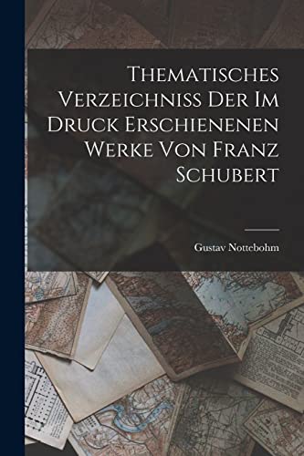 Beispielbild fr Thematisches Verzeichniss Der Im Druck Erschienenen Werke Von Franz Schubert zum Verkauf von PBShop.store US