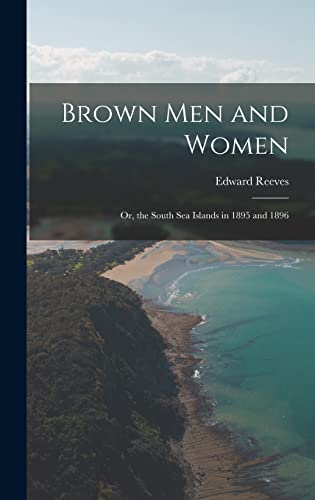 Beispielbild fr Brown Men and Women: Or, the South Sea Islands in 1895 and 1896 zum Verkauf von THE SAINT BOOKSTORE