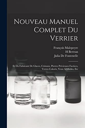 9781017128161: Nouveau Manuel Complet Du Verrier: Et Du Fabricant De Glaces, Cristaux, Pierres Prcieuses Factices, Verres Colors, Yeux Artificiles, Etc