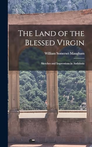 Stock image for The Land of the Blessed Virgin: Sketches and Impressions in Andalusia for sale by THE SAINT BOOKSTORE