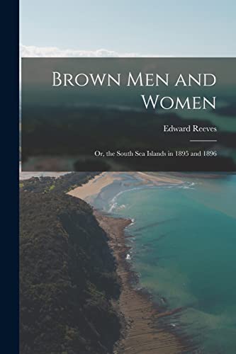 Beispielbild fr Brown Men and Women: Or, the South Sea Islands in 1895 and 1896 zum Verkauf von THE SAINT BOOKSTORE