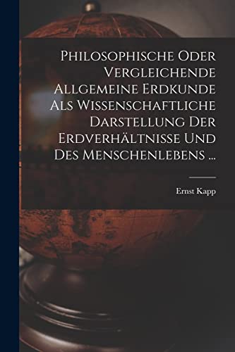 Beispielbild fr Philosophische Oder Vergleichende Allgemeine Erdkunde Als Wissenschaftliche Darstellung Der Erdverh?ltnisse Und Des Menschenlebens . zum Verkauf von PBShop.store US