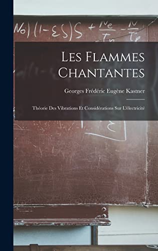 Stock image for Les Flammes Chantantes: Theorie Des Vibrations Et Considerations Sur L'electricite for sale by THE SAINT BOOKSTORE