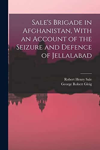 Stock image for Sale's Brigade in Afghanistan, With an Account of the Seizure and Defence of Jellalabad for sale by PBShop.store US