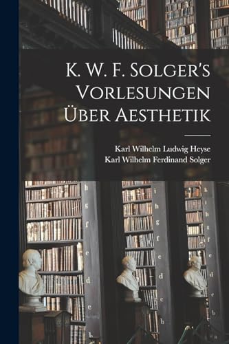 Beispielbild fr K. W. F. Solger's Vorlesungen ber Aesthetik -Language: german zum Verkauf von GreatBookPrices