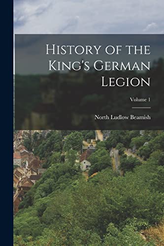 Stock image for History of the King's German Legion; Volume 1 for sale by PBShop.store US