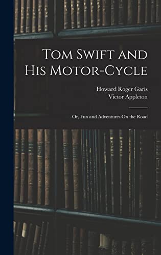 Image d'archives pour Tom Swift and His Motor-Cycle; Or, Fun and Adventures On the Road mis en vente par Ria Christie Collections