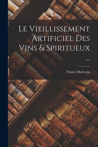 Stock image for Le Vieillissement Artificiel Des Vins and Spiritueux . for sale by PBShop.store US