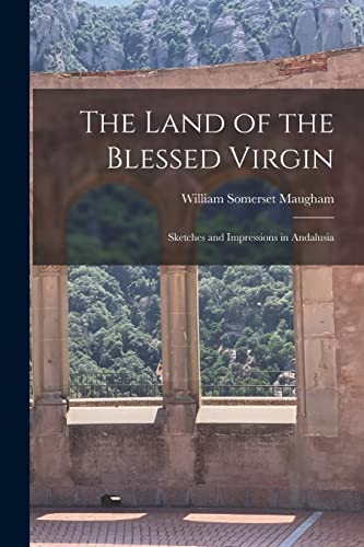 Stock image for The Land of the Blessed Virgin: Sketches and Impressions in Andalusia for sale by THE SAINT BOOKSTORE