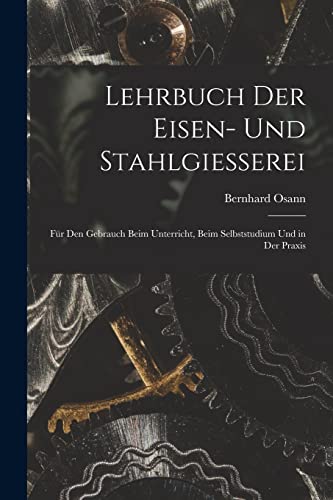 Stock image for Lehrbuch Der Eisen- Und Stahlgiesserei: F�r Den Gebrauch Beim Unterricht, Beim Selbststudium Und in Der Praxis for sale by Chiron Media