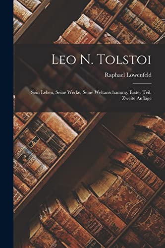 Stock image for Leo N. Tolstoi: Sein Leben, seine Werke, seine Weltanschauung. Erster Teil. Zweite Auflage for sale by Chiron Media