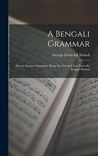 Stock image for A Bengali Grammar: Also an Asamese Grammar. Being the First and Last Parts of a Bengali Manual for sale by THE SAINT BOOKSTORE