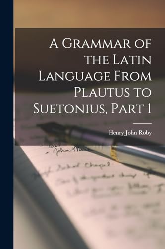 Stock image for A Grammar of the Latin Language From Plautus to Suetonius, Part 1 for sale by PBShop.store US