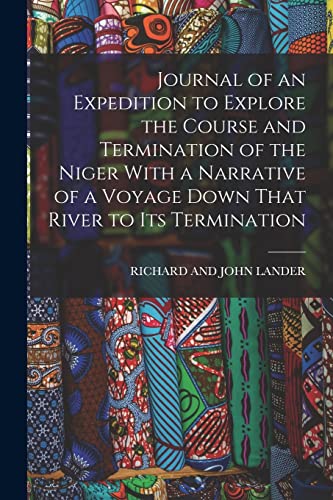 Beispielbild fr Journal of an Expedition to Explore the Course and Termination of the Niger With a Narrative of a Voyage Down That River to Its Termination zum Verkauf von PBShop.store US