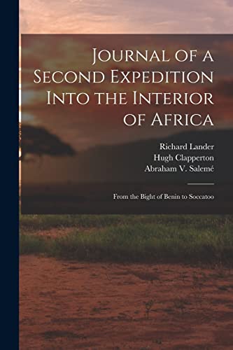 Beispielbild fr Journal of a Second Expedition Into the Interior of Africa: From the Bight of Benin to Soccatoo zum Verkauf von GreatBookPrices