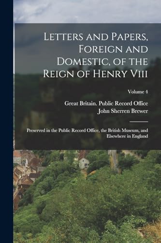 Stock image for Letters and Papers, Foreign and Domestic, of the Reign of Henry Viii: Preserved in the Public Record Office, the British Museum, and Elsewhere in Engl for sale by PBShop.store US