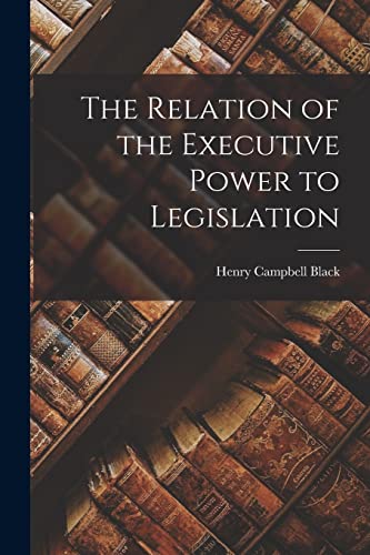 Stock image for The Relation of the Executive Power to Legislation for sale by PBShop.store US