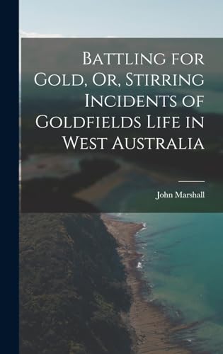 Stock image for Battling for Gold, Or, Stirring Incidents of Goldfields Life in West Australia for sale by THE SAINT BOOKSTORE