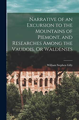 Stock image for Narrative of an Excursion to the Mountains of Piemont, and Researches Among the Vaudois, Or Waldenses for sale by PBShop.store US