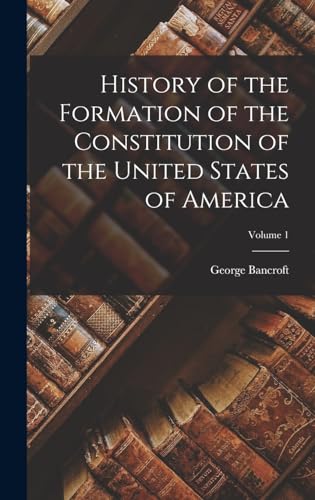 Beispielbild fr History of the Formation of the Constitution of the United States of America; Volume 1 zum Verkauf von GreatBookPrices