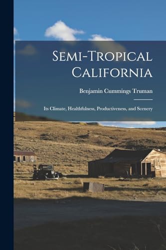 9781017151961: Semi-Tropical California: Its Climate, Healthfulness, Productiveness, and Scenery
