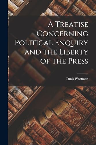 Beispielbild fr A Treatise Concerning Political Enquiry and the Liberty of the Press zum Verkauf von GreatBookPrices