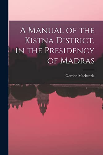 Stock image for A Manual of the Kistna District, in the Presidency of Madras for sale by PBShop.store US