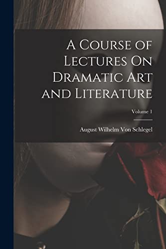 Stock image for A Course of Lectures On Dramatic Art and Literature; Volume 1 for sale by PBShop.store US